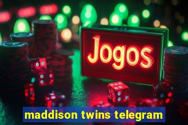 maddison twins telegram